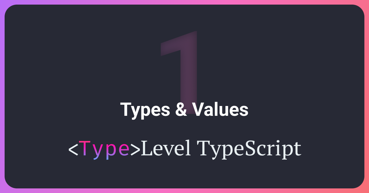 types-values-type-level-typescript